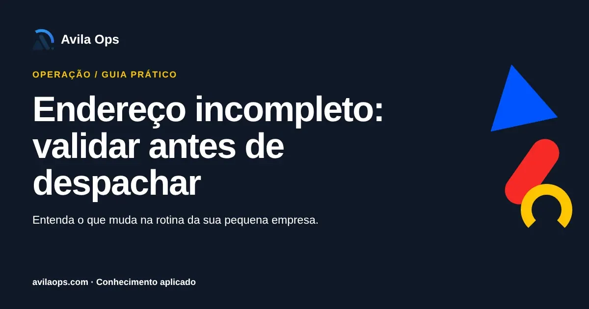 Cartaz editorial com o título “Endereço incompleto: validar antes de despachar” e formas azul, vermelha e amarela da Avila Ops.
