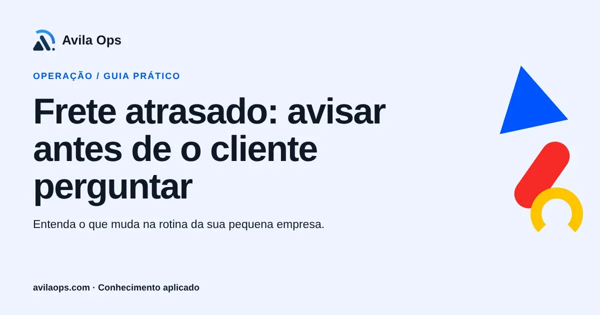 Cartaz editorial com o título “Frete atrasado: avisar antes de o cliente perguntar” e formas azul, vermelha e amarela da Avila Ops.