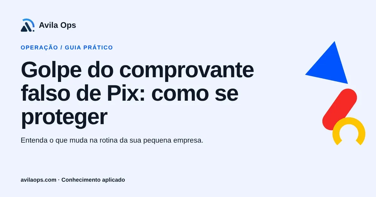 Cartaz editorial com o título “Golpe do comprovante falso de Pix: como se proteger” e formas azul, vermelha e amarela da Avila Ops.