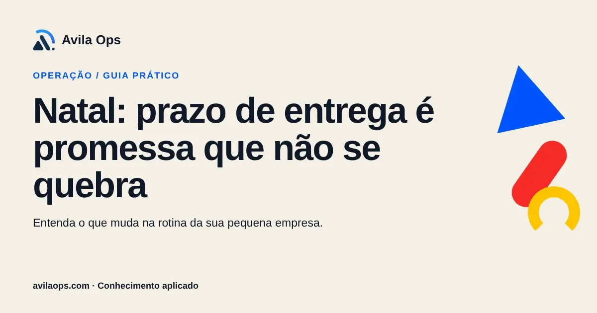 Cartaz editorial com o título “Natal: prazo de entrega é promessa que não se quebra” e formas azul, vermelha e amarela da Avila Ops.