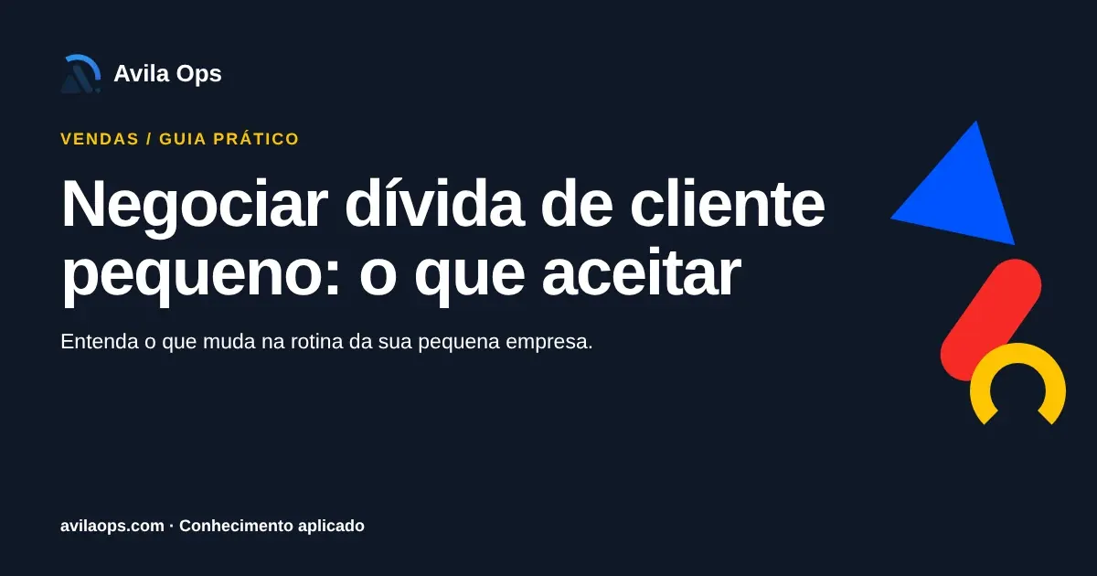 Cartaz editorial com o título “Negociar dívida de cliente pequeno: o que aceitar” e formas azul, vermelha e amarela da Avila Ops.