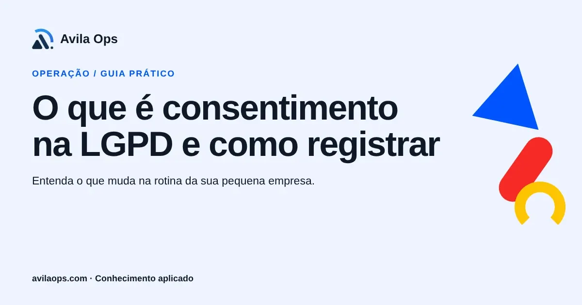 Cartaz editorial com o título “O que é consentimento na LGPD e como registrar” e formas azul, vermelha e amarela da Avila Ops.