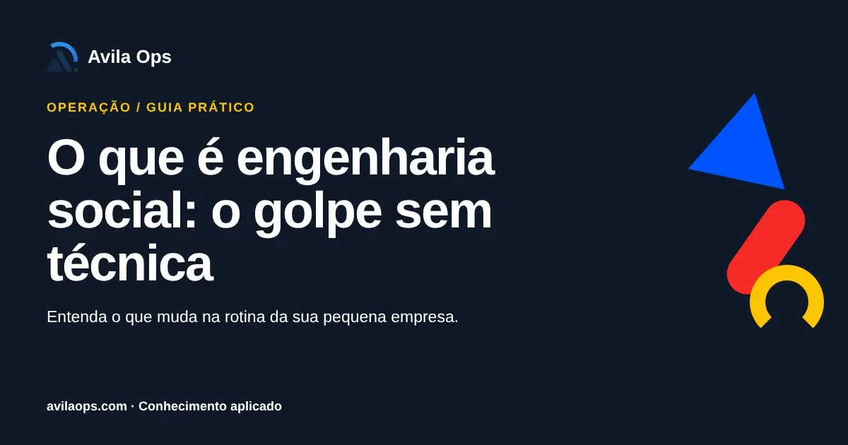 Cartaz editorial com o título “O que é engenharia social: o golpe sem técnica” e formas azul, vermelha e amarela da Avila Ops.