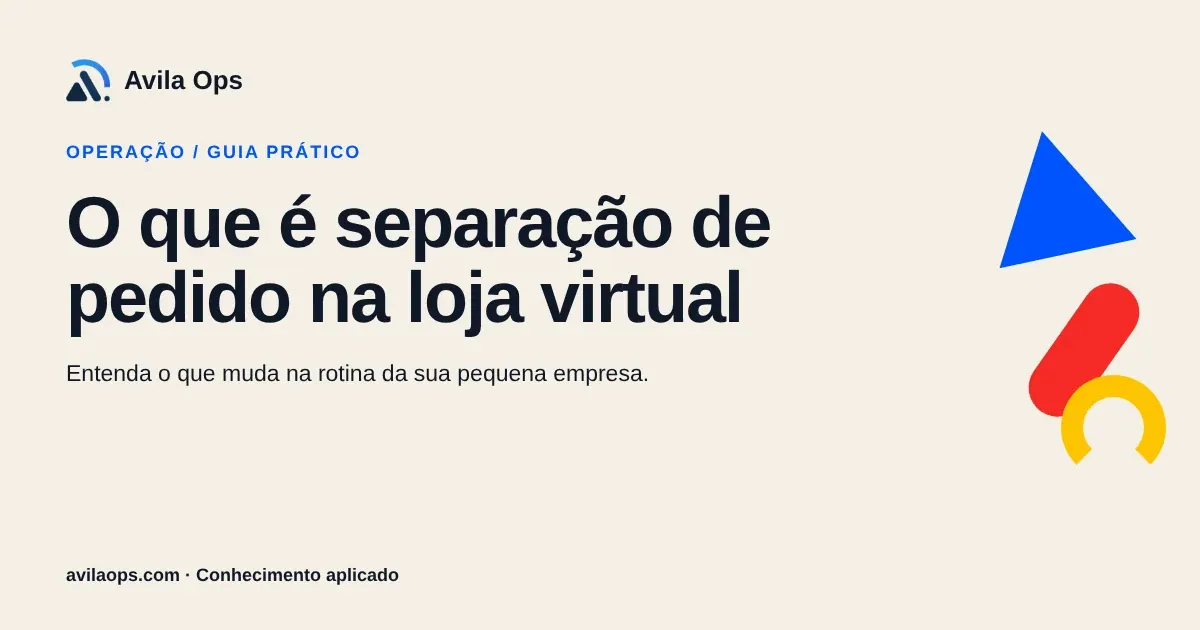 Cartaz editorial com o título “O que é separação de pedido na loja virtual” e formas azul, vermelha e amarela da Avila Ops.