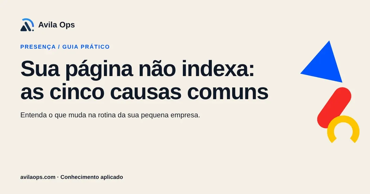 Cartaz editorial com o título “Sua página não indexa: as cinco causas comuns” e formas azul, vermelha e amarela da Avila Ops.