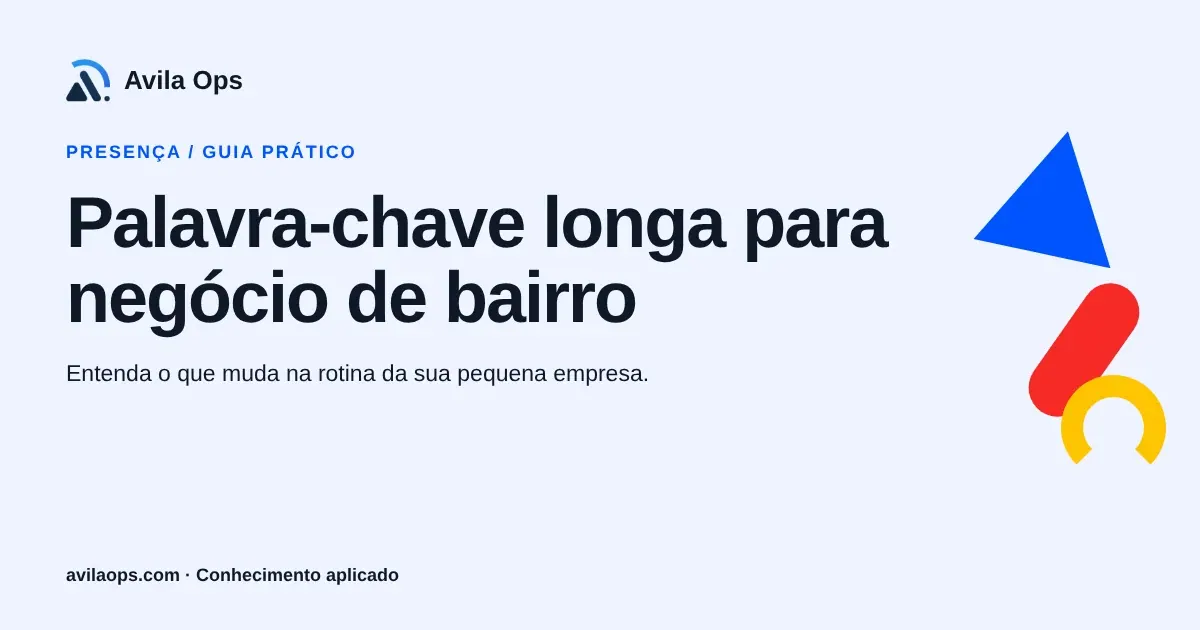 Cartaz editorial com o título “Palavra-chave longa para negócio de bairro” e formas azul, vermelha e amarela da Avila Ops.