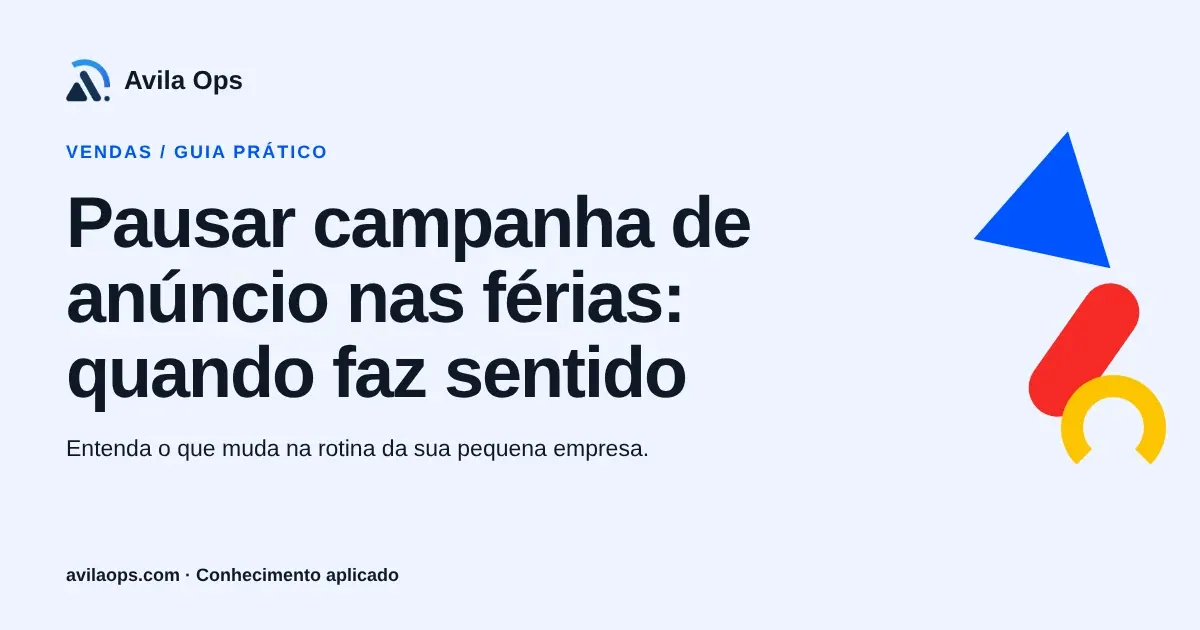 Cartaz editorial com o título “Pausar campanha de anúncio nas férias: quando faz sentido” e formas azul, vermelha e amarela da Avila Ops.