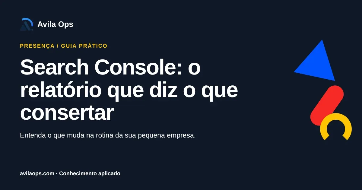 Cartaz editorial com o título “Search Console: o relatório que diz o que consertar” e formas azul, vermelha e amarela da Avila Ops.