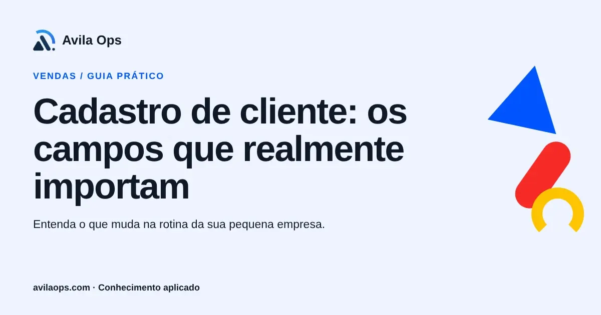 Cartaz editorial com o título “Cadastro de cliente: os campos que realmente importam” e formas azul, vermelha e amarela da Avila Ops.