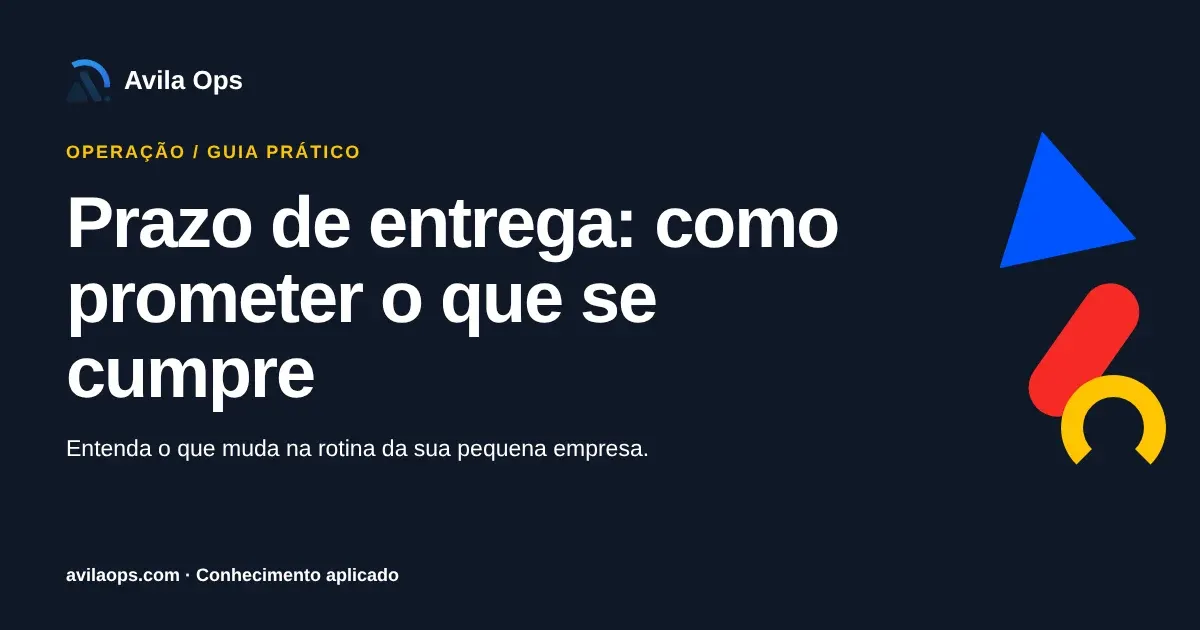 Cartaz editorial com o título “Prazo de entrega: como prometer o que se cumpre” e formas azul, vermelha e amarela da Avila Ops.