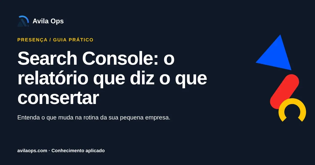Cartaz editorial com o título “Search Console: o relatório que diz o que consertar” e formas azul, vermelha e amarela da Avila Ops.