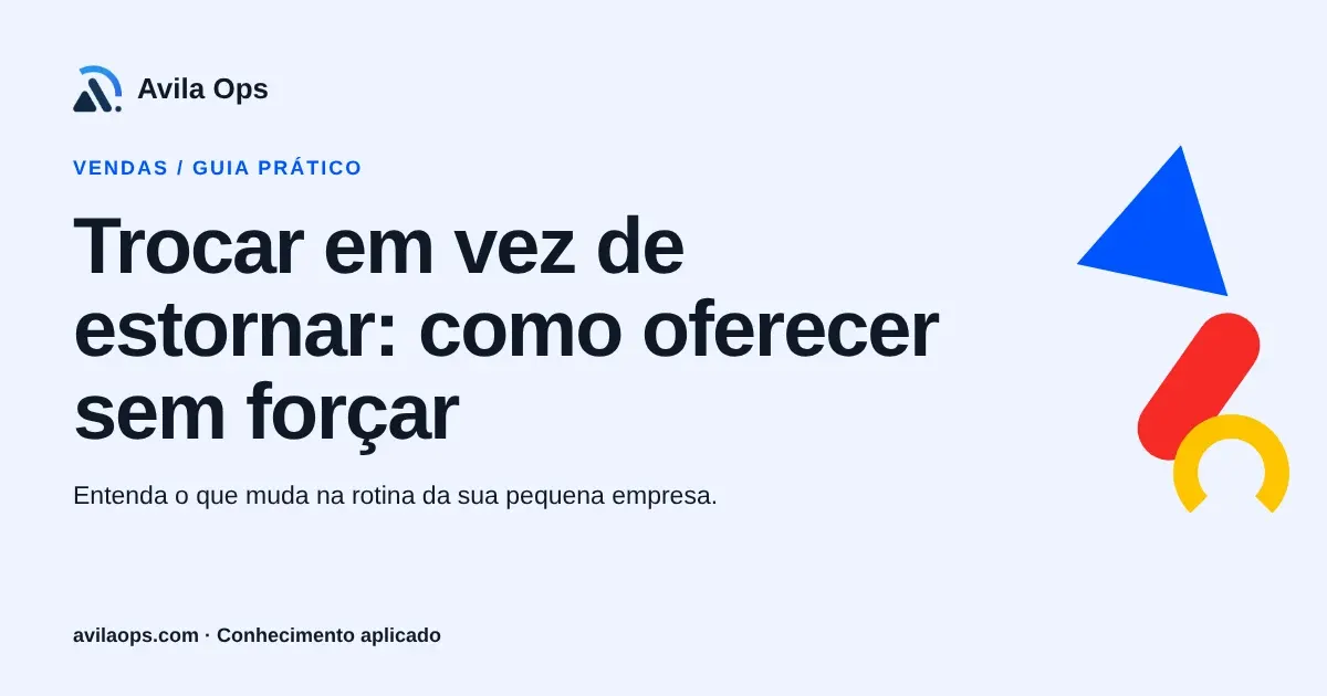 Cartaz editorial com o título “Trocar em vez de estornar: como oferecer sem forçar” e formas azul, vermelha e amarela da Avila Ops.